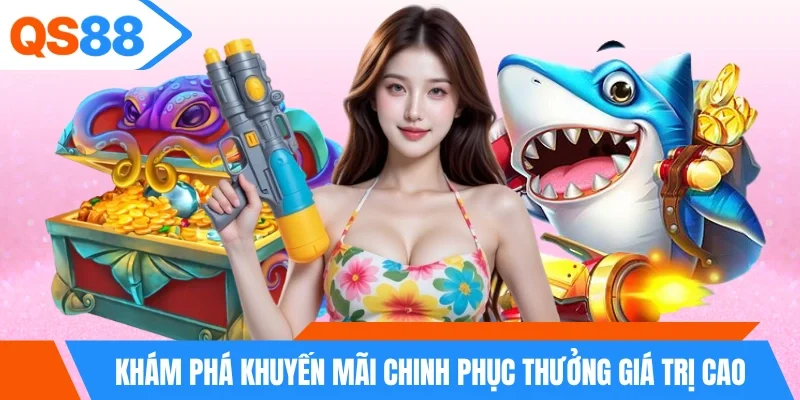 Khám phá khuyến mãi chinh phục thưởng giá trị cao Khám phá khuyến mãi chinh phục thưởng giá trị cao