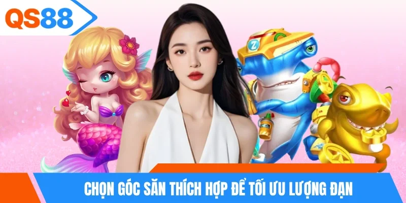 Chọn góc săn thích hợp để tối ưu lượng đạn