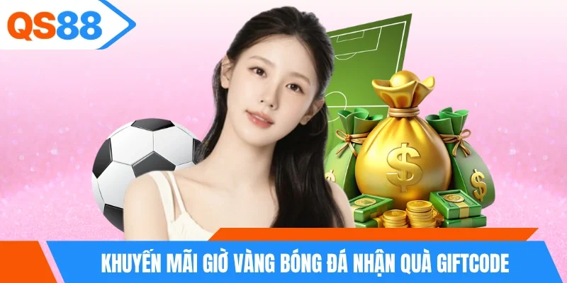 Khuyến mãi giờ vàng bóng đá nhận quà giftcode