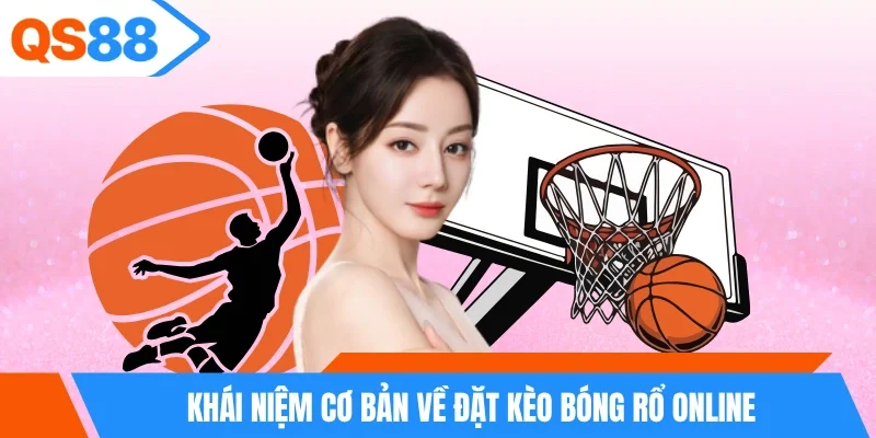 Khái niệm cơ bản về đặt kèo bóng rổ online