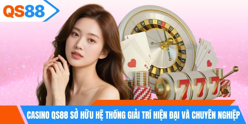 Casino QS88 sở hữu hệ thống giải trí hiện đại và chuyên nghiệp Casino QS88 sở hữu hệ thống giải trí hiện đại và chuyên nghiệp