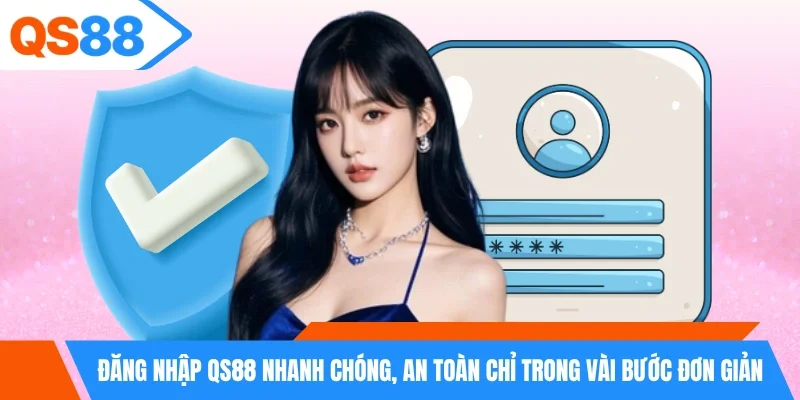 Đăng nhập QS88 nhanh chóng, an toàn chỉ trong vài bước đơn giản Đăng nhập QS88 nhanh chóng, an toàn chỉ trong vài bước đơn giản