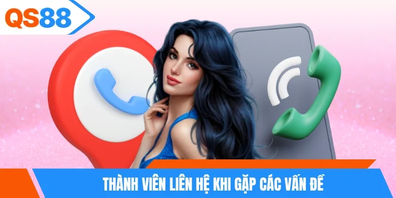 Thành viên liên hệ khi gặp các vấn đề Thành viên liên hệ khi gặp các vấn đề