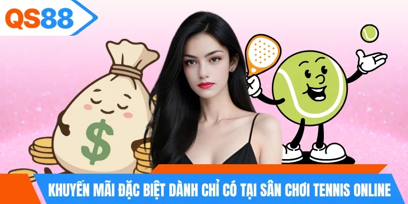 Khuyến mãi đặc biệt dành chỉ có tại sân chơi tennis online