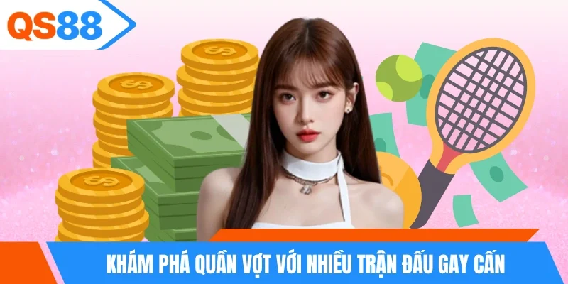 Khám phá quần vợt với nhiều trận đấu gay cấn Khám phá quần vợt với nhiều trận đấu gay cấn